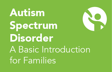 Ohio's Parent Guide to Autism Spectrum Disorder: ASD: A Basic Introduction for Families