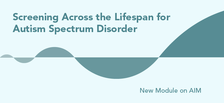New AIM Module: Screening Across the Lifespan for ASD
