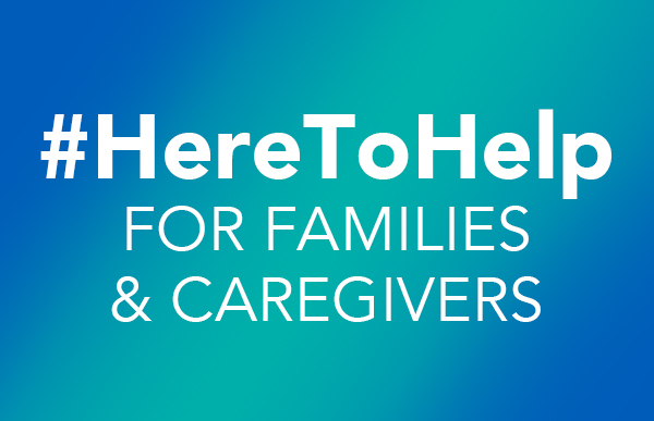 #HereToHelp Families and Caregivers: #HereToHelp Resources for Families and Caregivers