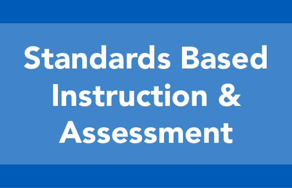 Standards Based Instruction and Assessment