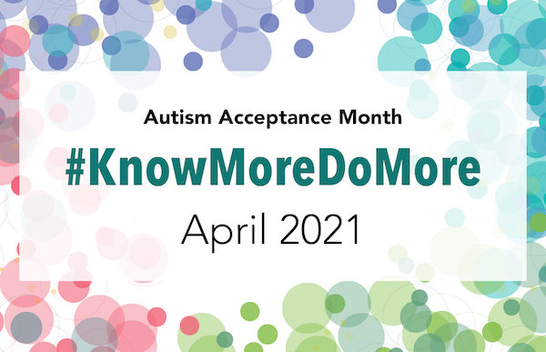 2021 Autism Acceptance Month Project Image: Know More Do More