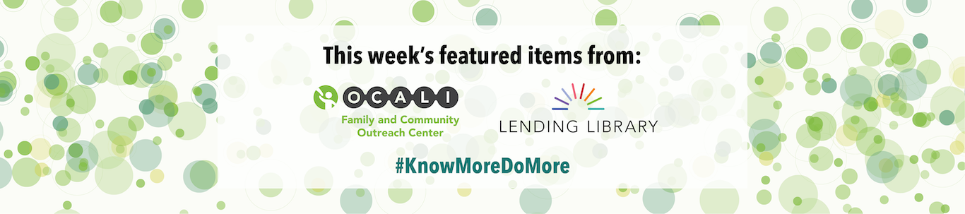 This week's featured items from Family Center and Lending Library