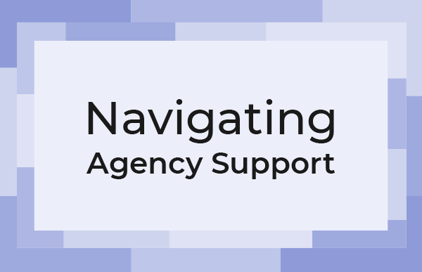 Navigating Agency Support