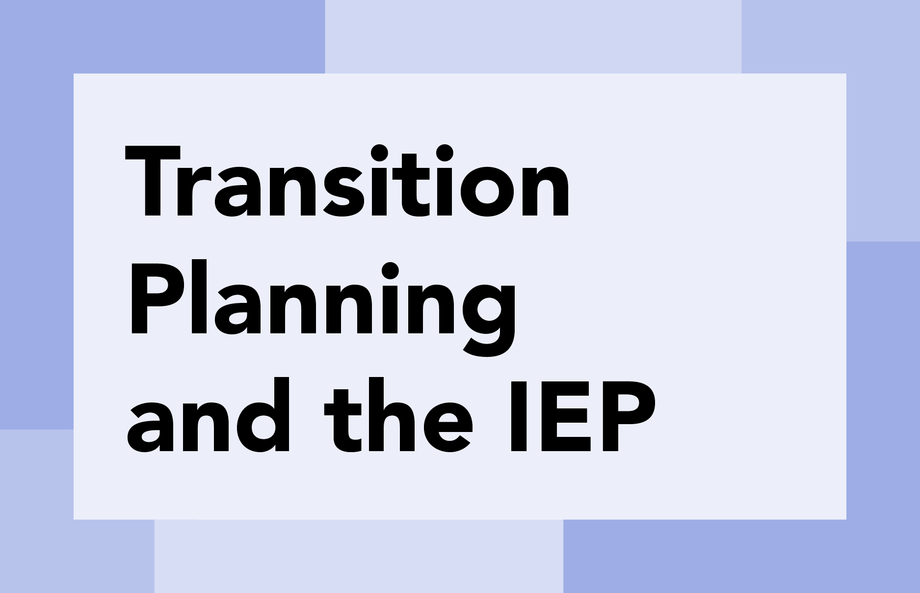 Transition To Adulthood Guide - Transition Planning and the IEP: Transition Planning and the IEP